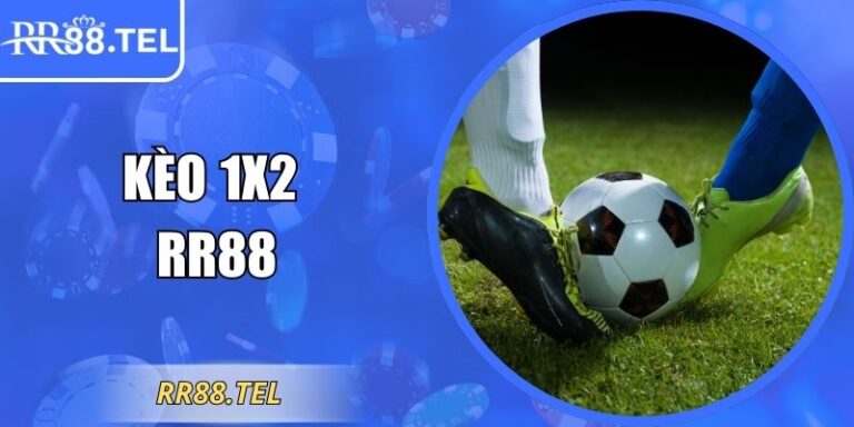 Kèo 1x2 RR88 – Hướng Dẫn Đặt Cược Nhanh, Chuẩn Xác