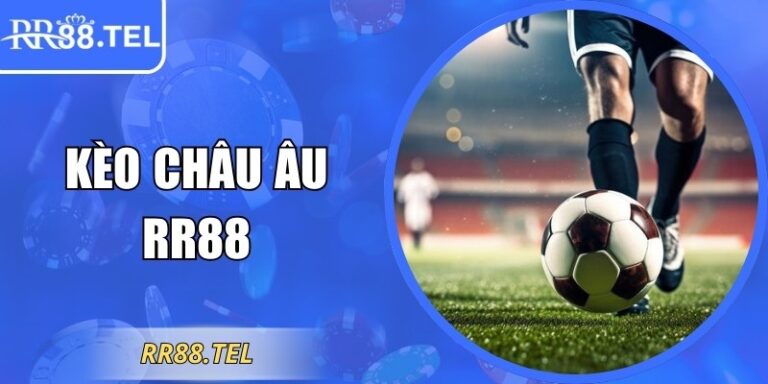 Kèo Châu Âu RR88 – Bí Quyết Soi Kèo Thắng Lớn Mỗi Ngày