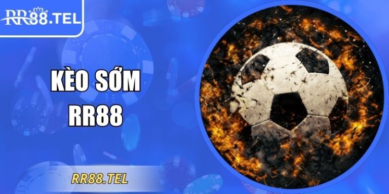 Kèo Sớm RR88 – Mẹo Chọn Odds Đẹp Trước Giờ Bóng Lăn