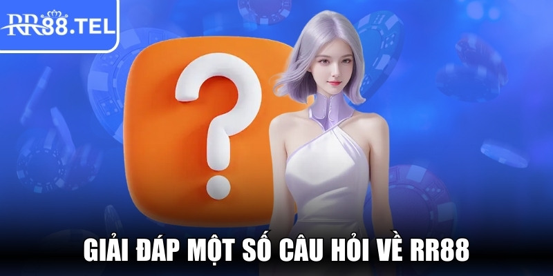 Giải đáp một số câu hỏi về RR88