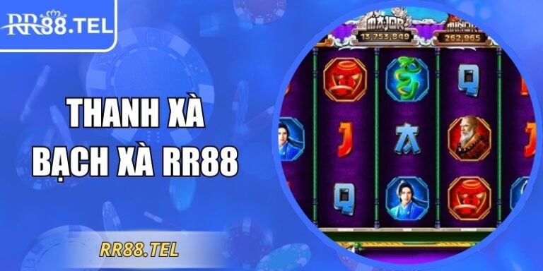 Thanh Xà Bạch Xà RR88 - Chinh Phục Hũ Lớn Nhận Quà Khủng
