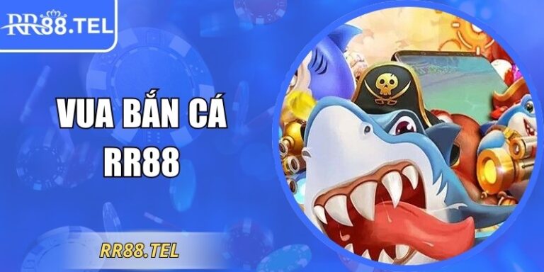 Vua Bắn Cá RR88 Tựa Game Săn Thưởng Uy Tín Tại Châu Á
